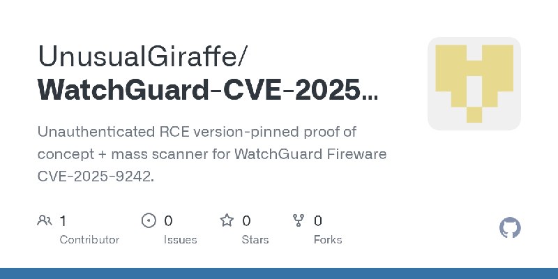 GitHub - UnusualGiraffe/WatchGuard-CVE-2025-9242-PoC-and-Mass-Scanner: Unauthenticated RCE version-pinned proof of concept + mass…