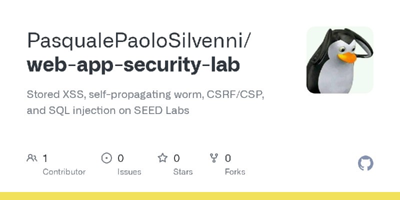 GitHub - PasqualePaoloSilvenni/web-app-security-lab: Stored XSS, self-propagating worm, CSRF/CSP, and SQL injection on SEED Labs