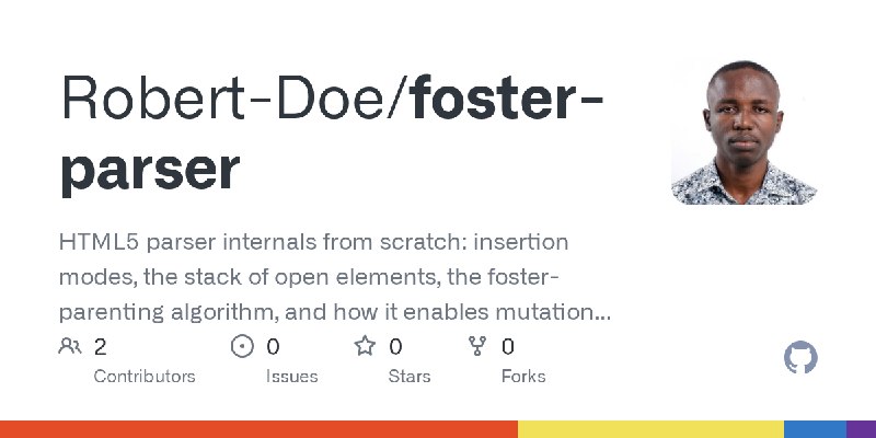 GitHub - Robert-Doe/foster-parser: HTML5 parser internals from scratch: insertion modes, the stack of open elements, the foster…