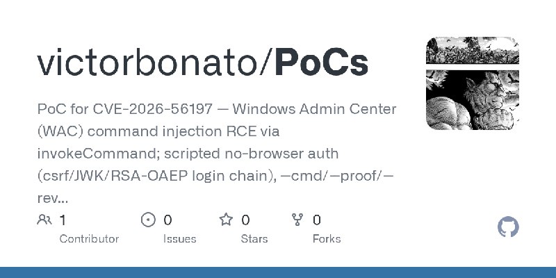 GitHub - victorbonato/PoCs: PoC for CVE-2026-56197 — Windows Admin Center (WAC) command injection RCE via invokeCommand; scripted…