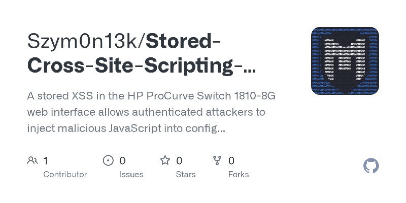 GitHub - Szym0n13k/Stored-Cross-Site-Scripting-XSS-via-sys_location-sys_contact-in-HP-ProCurve-Switch-1810-8G: A stored XSS in…