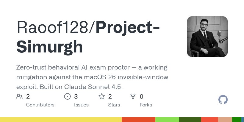 GitHub - Raoof128/Project-Simurgh: Zero-trust behavioral AI exam proctor — a working mitigation against the macOS 26 invisible…