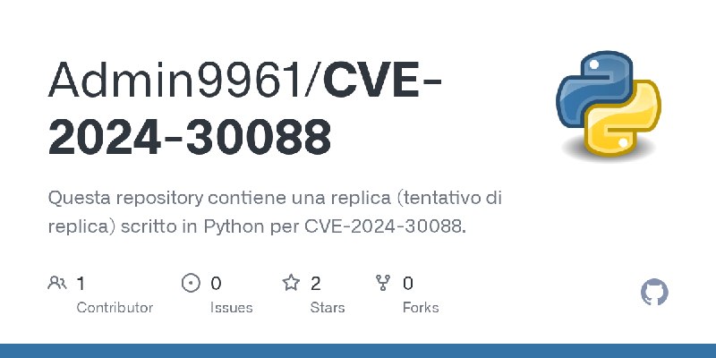GitHub - Admin9961/CVE-2024-30088: Questa repository contiene una replica (tentativo di replica) scritto in Python per CVE-2024…