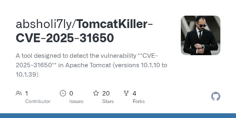 GitHub - absholi7ly/TomcatKiller-CVE-2025-31650: A tool designed to detect the vulnerability **CVE-2025-31650** in Apache Tomcat…