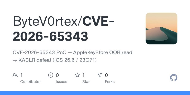 GitHub - ByteV0rtex/CVE-2026-65343: CVE-2026-65343 PoC — AppleKeyStore OOB read → KASLR defeat (iOS 26.6 / 23G71)