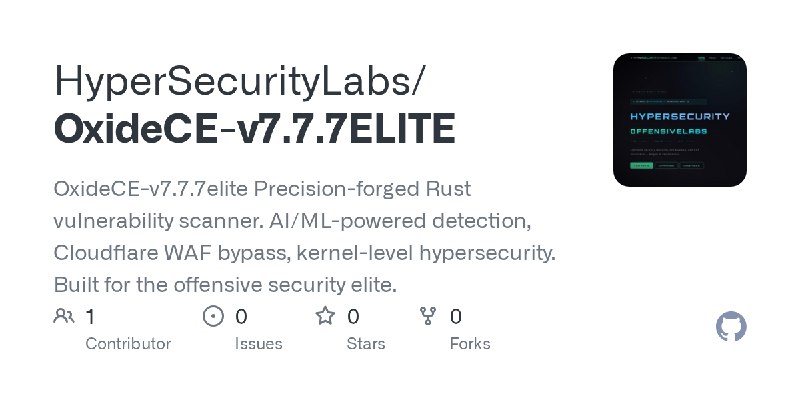 GitHub - HyperSecurityLabs/OxideCE-v7.7.7ELITE: OxideCE-v7.7.7elite Precision-forged Rust vulnerability scanner. AI/ML-powered…