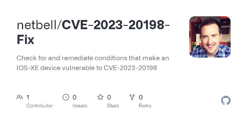 GitHub - netbell/CVE-2023-20198-Fix: Check for and remediate conditions that make an IOS-XE device vulnerable to CVE-2023-20198