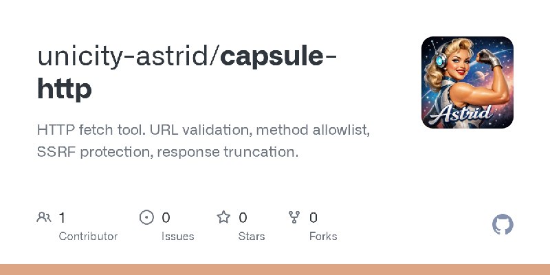 GitHub - unicity-astrid/capsule-http: HTTP fetch tool. URL validation, method allowlist, SSRF protection, response truncation.