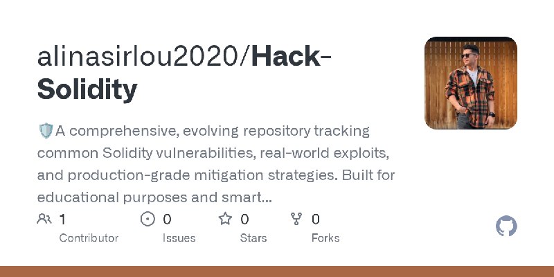 GitHub - alinasirlou2020/Hack-Solidity: 🛡️A comprehensive, evolving repository tracking common Solidity vulnerabilities, real-world…