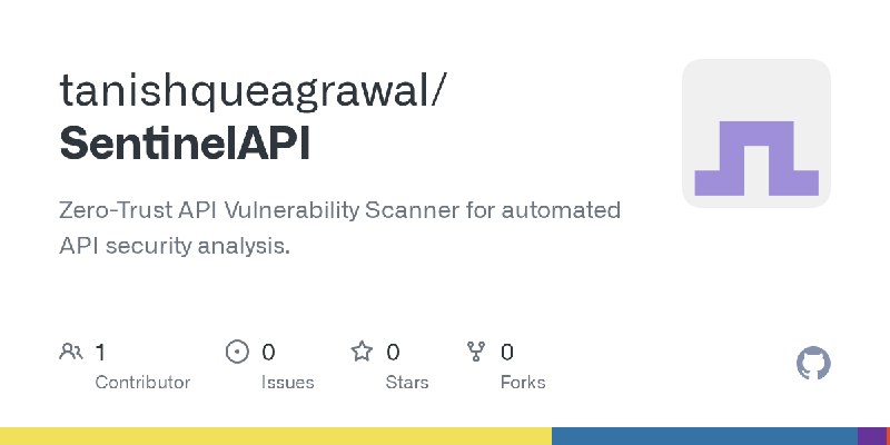 GitHub - tanishqueagrawal/SentinelAPI: Zero-Trust API Vulnerability Scanner for automated API security analysis.