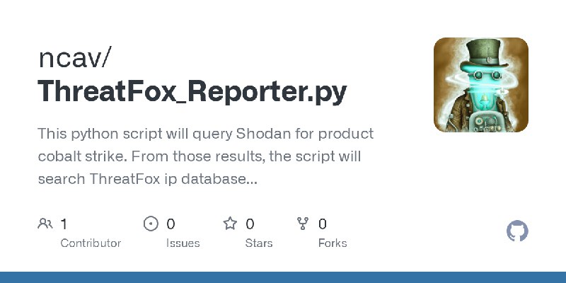 GitHub - ncav/ThreatFox_Reporter.py: This python script will query Shodan for product cobalt strike. From those results, the script…