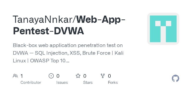 GitHub - TanayaNnkar/Web-App-Pentest-DVWA: Black-box web application penetration test on DVWA — SQL Injection, XSS, Brute Force…