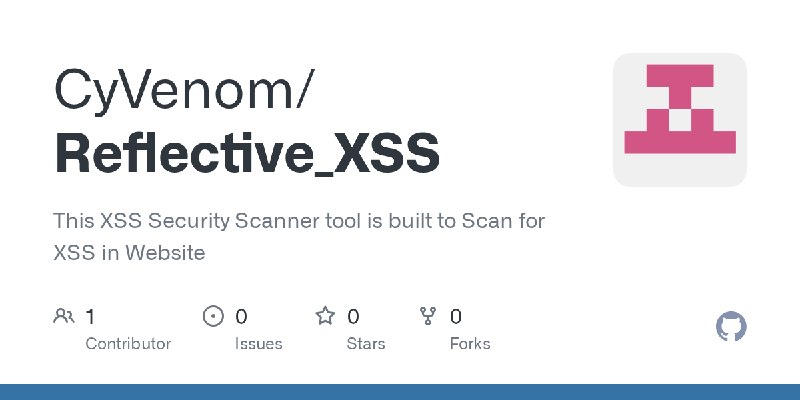 GitHub - CyVenom/Reflective_XSS: This XSS Security Scanner tool is built to Scan for XSS in Website