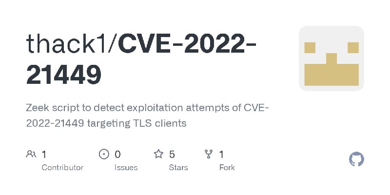 GitHub - thack1/CVE-2022-21449: Zeek script to detect exploitation attempts of CVE-2022-21449 targeting TLS clients