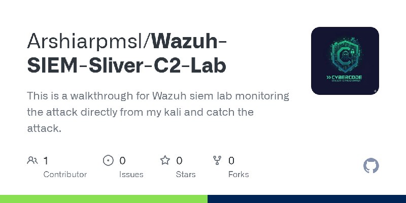 GitHub - Arshiarpmsl/Wazuh-SIEM-Sliver-C2-Lab: This is a walkthrough for Wazuh siem lab monitoring the attack directly from my…