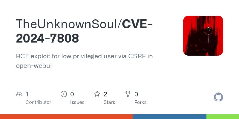 GitHub - TheUnknownSoul/CVE-2024-7808: RCE  exploit for low privileged user via CSRF in open-webui
