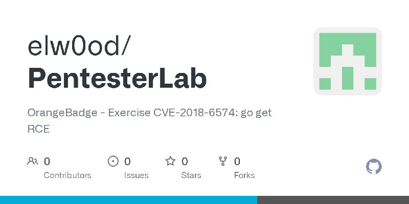 GitHub - elw0od/PentesterLab: OrangeBadge - Exercise CVE-2018-6574: go get RCE