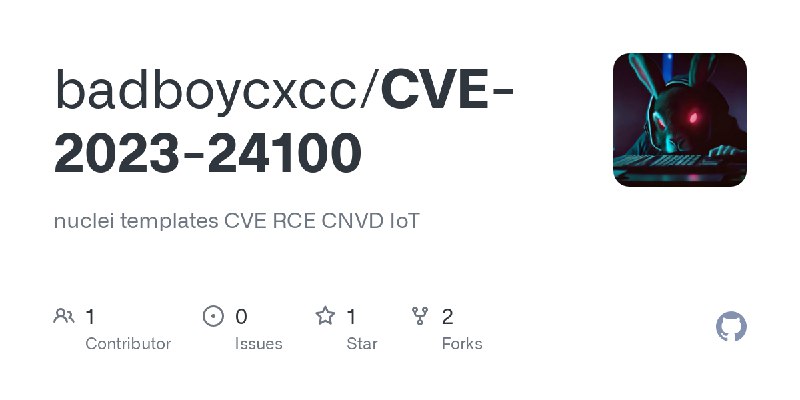 GitHub - badboycxcc/CVE-2023-24100: nuclei templates CVE RCE CNVD IoT
