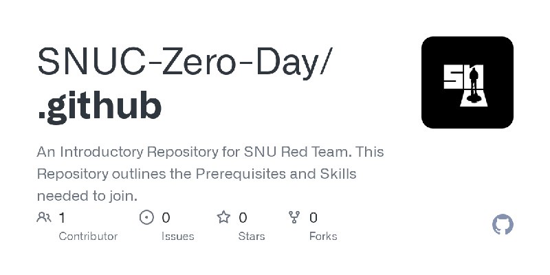 GitHub - SNUC-Zero-Day/.github: An Introductory Repository for SNU Red Team. This Repository outlines the Prerequisites and Skills…