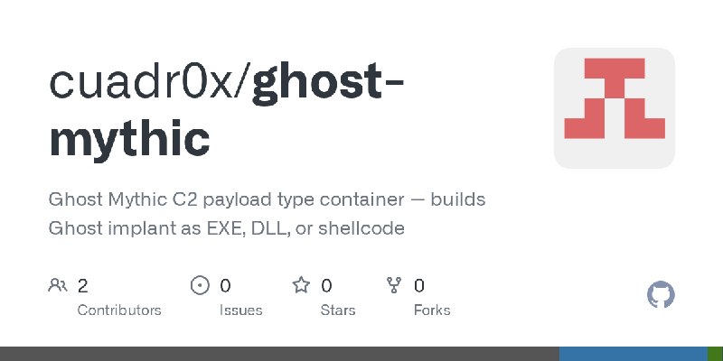 GitHub - cuadr0x/ghost-mythic: Ghost Mythic C2 payload type container — builds Ghost implant as EXE, DLL, or shellcode