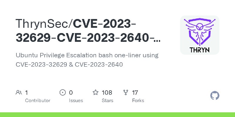 GitHub - ThrynSec/CVE-2023-32629-CVE-2023-2640---POC-Escalation: Ubuntu Privilege Escalation bash one-liner using CVE-2023-32629…