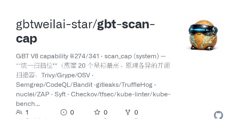 GitHub - gbtweilai-star/gbt-scan-cap: GBT V8 capability #274/341 · scan_cap (system) — **统一扫描位**（蒸馏 20 个星标最高、原理各异的开源扫描器：Trivy/Grype/OSV…