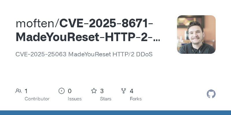 GitHub - moften/CVE-2025-8671-MadeYouReset-HTTP-2-DDoS: CVE-2025-25063 MadeYouReset HTTP/2 DDoS