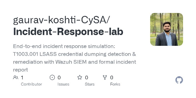 GitHub - gaurav-koshti-CySA/Incident-Response-lab: End-to-end incident response simulation: T1003.001 LSASS credential dumping…