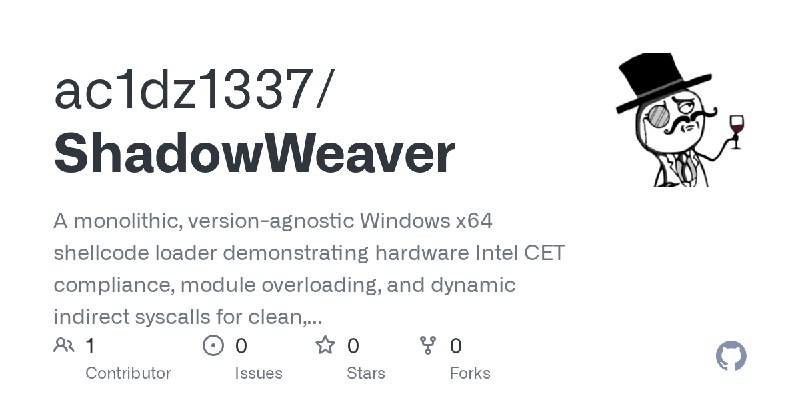 GitHub - ac1dz1337/ShadowWeaver: A monolithic, version-agnostic Windows x64 shellcode loader demonstrating hardware Intel CET compliance…