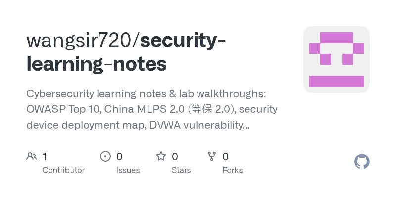 GitHub - wangsir720/security-learning-notes: Cybersecurity learning notes & lab walkthroughs: OWASP Top 10, China MLPS 2.0 (等保…