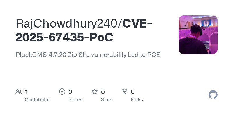 GitHub - RajChowdhury240/CVE-2025-67435-PoC: PluckCMS 4.7.20 Zip Slip vulnerability Led to RCE