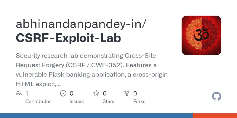 GitHub - abhinandanpandey-in/CSRF-Exploit-Lab: Security research lab demonstrating Cross-Site Request Forgery (CSRF / CWE-352).…