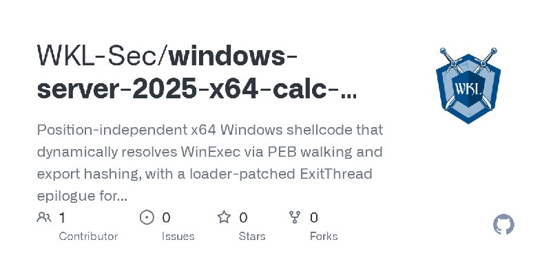GitHub - WKL-Sec/windows-server-2025-x64-calc-shellcode: Position-independent x64 Windows shellcode that dynamically resolves WinExec…