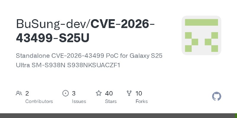 GitHub - BuSung-dev/CVE-2026-43499-S25U: Standalone CVE-2026-43499 PoC for Galaxy S25 Ultra SM-S938N S938NKSUACZF1