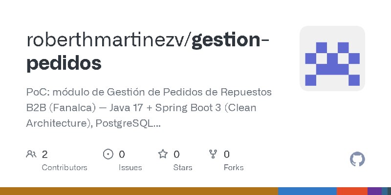 GitHub - roberthmartinezv/gestion-pedidos: PoC: módulo de Gestión de Pedidos de Repuestos B2B (Fanalca) — Java 17 + Spring Boot…