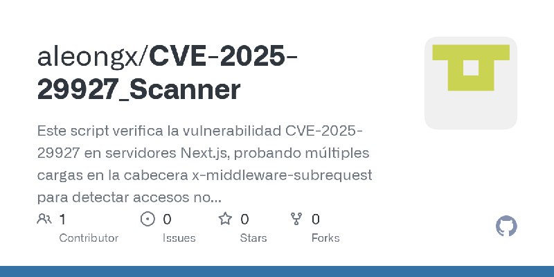 GitHub - aleongx/CVE-2025-29927_Scanner: Este script verifica la vulnerabilidad CVE-2025-29927 en servidores Next.js, probando…