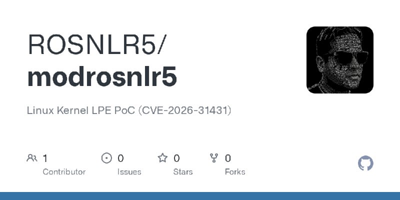GitHub - ROSNLR5/modrosnlr5: Linux Kernel LPE PoC (CVE-2026-31431)