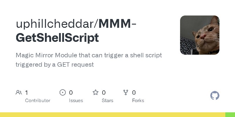 GitHub - uphillcheddar/MMM-GetShellScript: Magic Mirror Module that can trigger a shell script triggered by a GET request