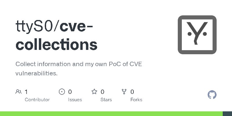 GitHub - ttyS0/cve-collections: Collect information and my own PoC of CVE vulnerabilities.