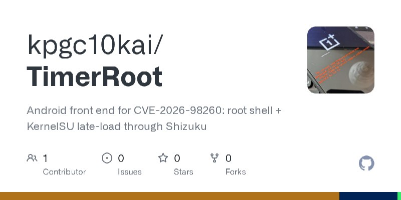 GitHub - kpgc10kai/TimerRoot: Android front end for CVE-2026-98260: root shell + KernelSU late-load through Shizuku