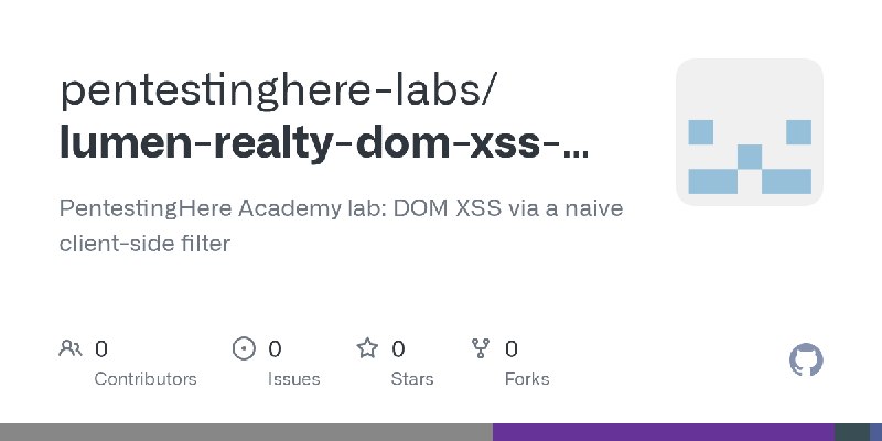 GitHub - pentestinghere-labs/lumen-realty-dom-xss-filter-bypass: PentestingHere Academy lab: DOM XSS via a naive client-side filter