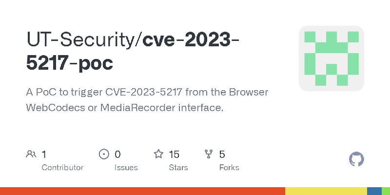 GitHub - UT-Security/cve-2023-5217-poc: A PoC to trigger CVE-2023-5217 from the Browser WebCodecs or MediaRecorder interface.