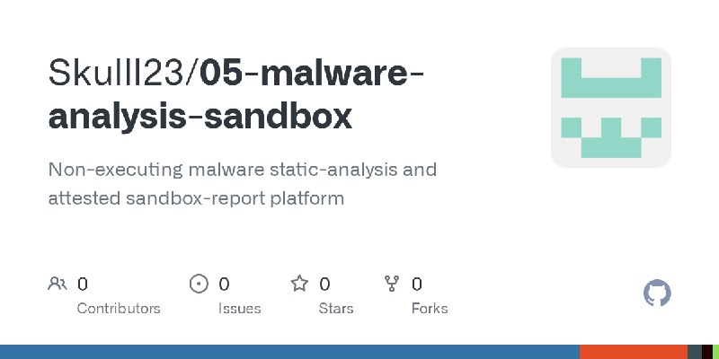 GitHub - Skulll23/05-malware-analysis-sandbox: Non-executing malware static-analysis and attested sandbox-report platform