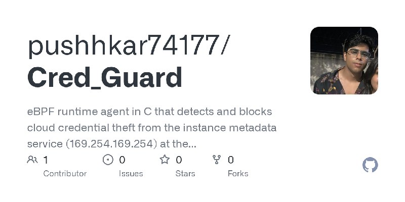 GitHub - pushhkar74177/Cred_Guard: eBPF runtime agent in C that detects and blocks cloud credential theft from the instance metadata…