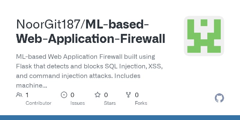 GitHub - NoorGit187/ML-based-Web-Application-Firewall: ML-based Web Application Firewall built using Flask that detects and blocks…