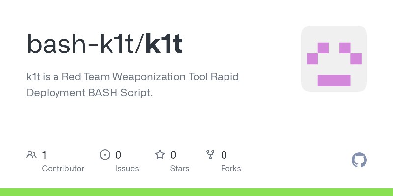 GitHub - bash-k1t/k1t: k1t is a Red Team Weaponization Tool Rapid Deployment BASH Script.