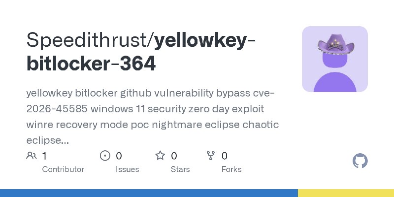 GitHub - Speedithrust/yellowkey-bitlocker-364: yellowkey  bitlocker github vulnerability  bypass  cve-2026-45585 windows 11 security…