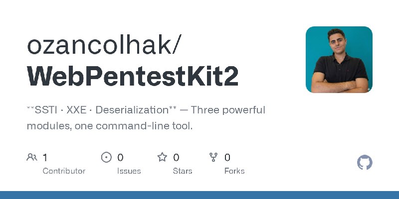 GitHub - ozancolhak/WebPentestKit2: **SSTI · XXE · Deserialization** — Three powerful modules, one command-line tool.