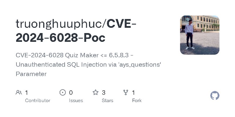 GitHub - truonghuuphuc/CVE-2024-6028-Poc: CVE-2024-6028 Quiz Maker <= 6.5.8.3 - Unauthenticated SQL Injection via 'ays_questions'…