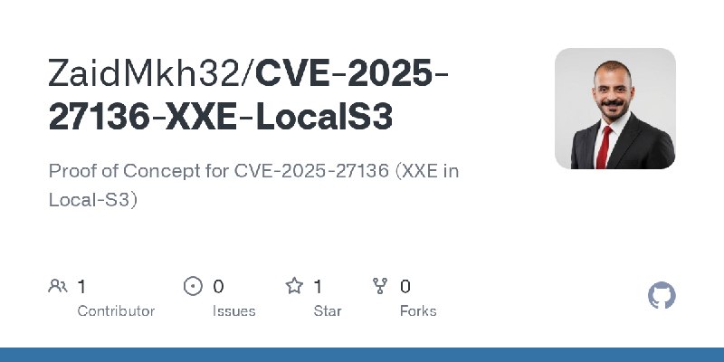 GitHub - ZaidMkh32/CVE-2025-27136-XXE-LocalS3: Proof of Concept for CVE-2025-27136 (XXE in Local-S3)